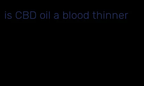 is CBD oil a blood thinner