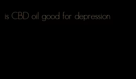 is CBD oil good for depression