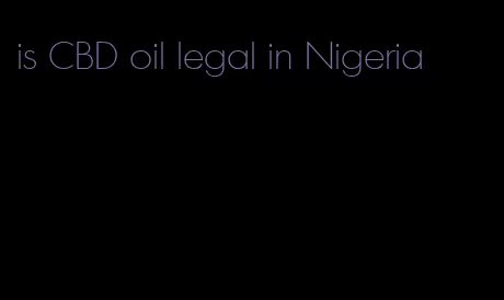 is CBD oil legal in Nigeria