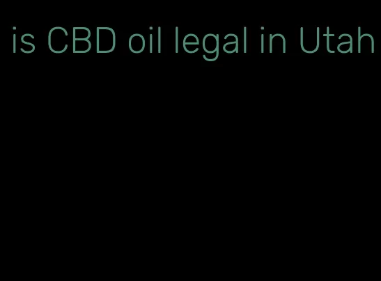 is CBD oil legal in Utah