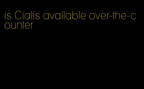 is Cialis available over-the-counter