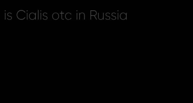 is Cialis otc in Russia