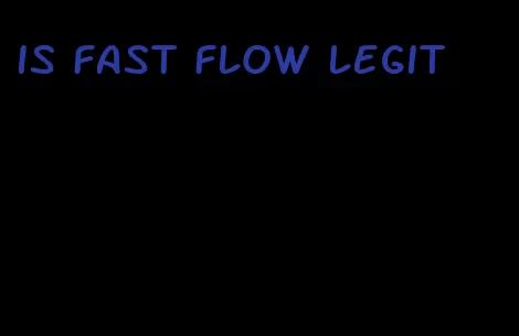 is fast flow legit