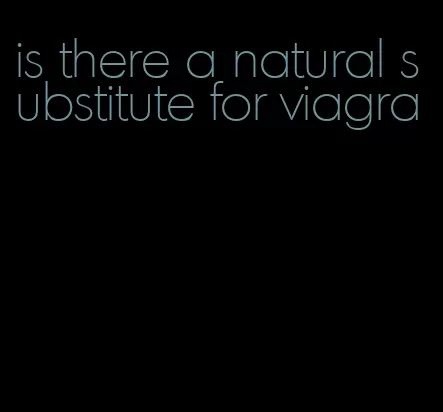 is there a natural substitute for viagra