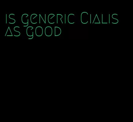 is generic Cialis as good