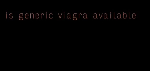 is generic viagra available
