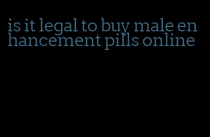 is it legal to buy male enhancement pills online