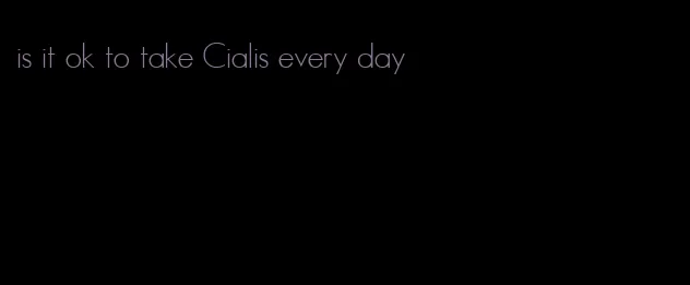 is it ok to take Cialis every day