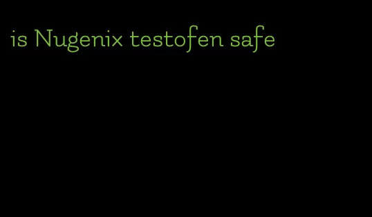is Nugenix testofen safe