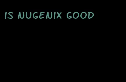 is Nugenix good