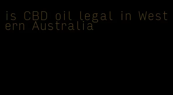 is CBD oil legal in Western Australia