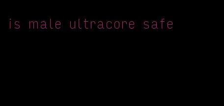 is male ultracore safe