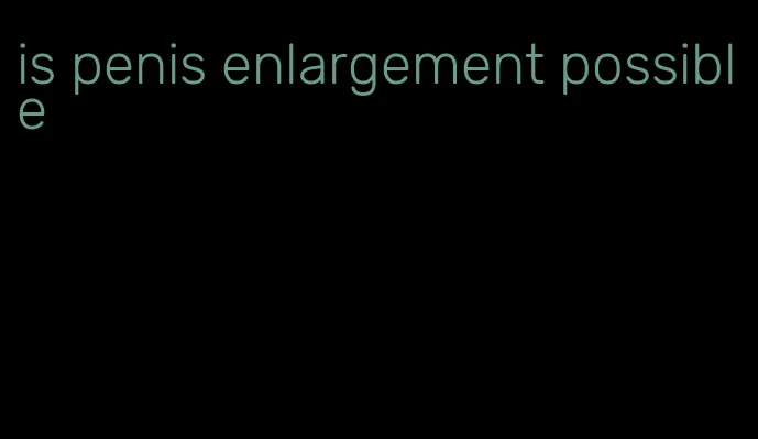 is penis enlargement possible