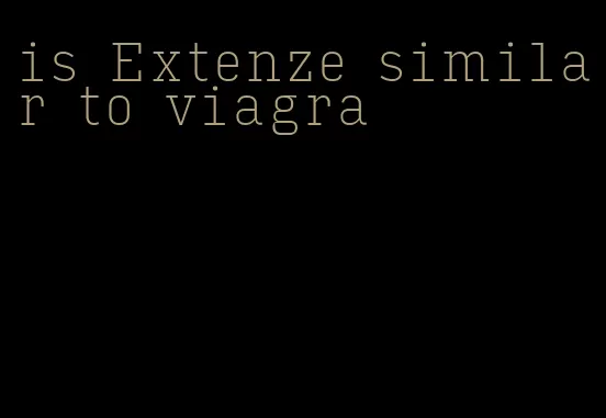 is Extenze similar to viagra