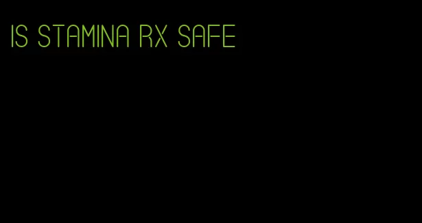is stamina RX safe