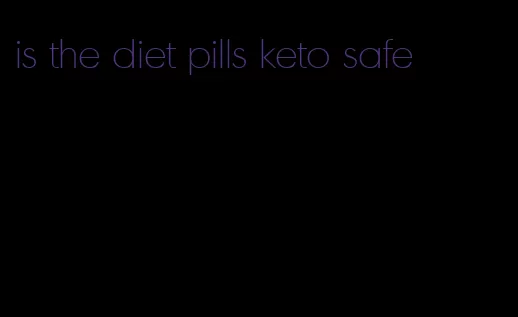 is the diet pills keto safe