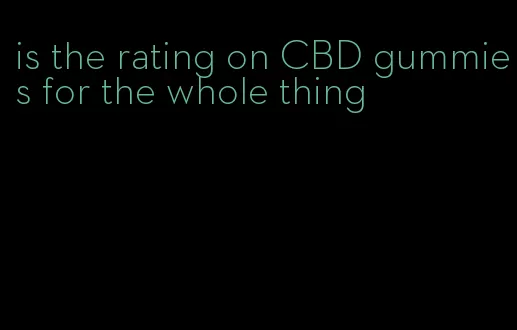 is the rating on CBD gummies for the whole thing