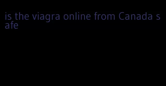 is the viagra online from Canada safe