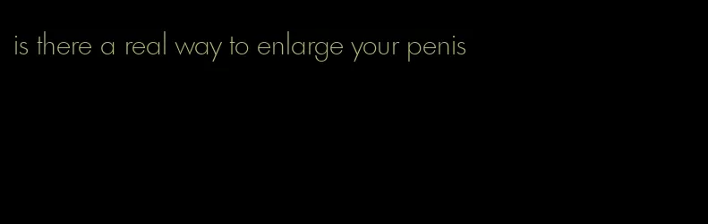 is there a real way to enlarge your penis