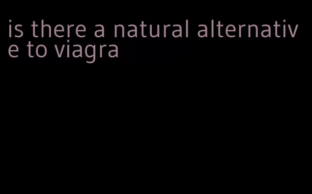 is there a natural alternative to viagra