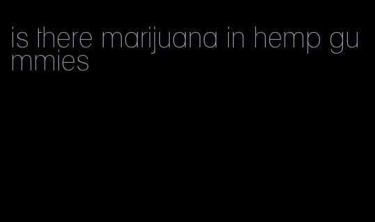 is there marijuana in hemp gummies