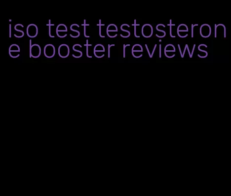 iso test testosterone booster reviews
