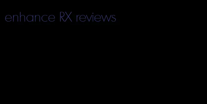 enhance RX reviews