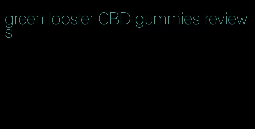 green lobster CBD gummies reviews