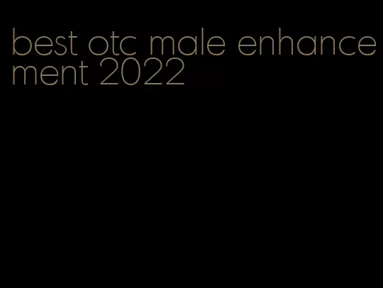 best otc male enhancement 2022
