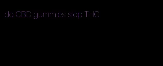 do CBD gummies stop THC