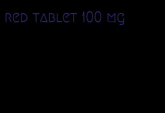 red tablet 100 mg
