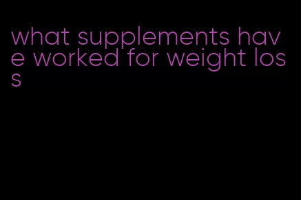 what supplements have worked for weight loss