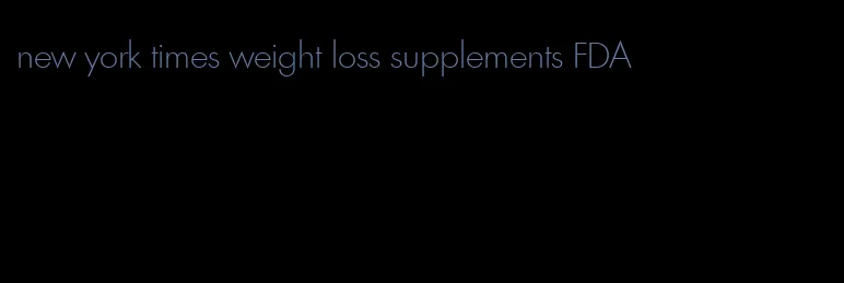 new york times weight loss supplements FDA