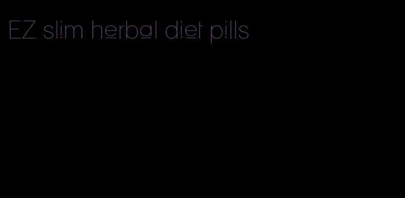 EZ slim herbal diet pills