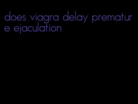 does viagra delay premature ejaculation