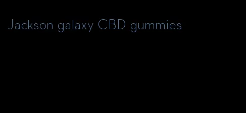 Jackson galaxy CBD gummies