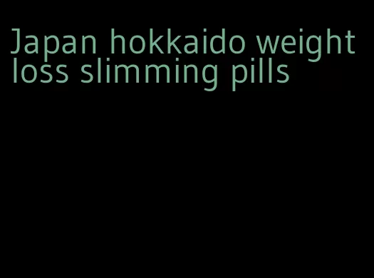 Japan hokkaido weight loss slimming pills