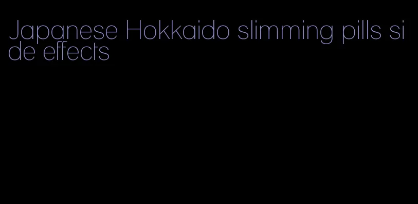 Japanese Hokkaido slimming pills side effects