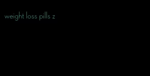 weight loss pills z