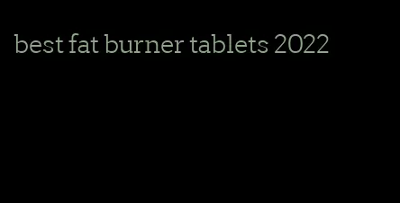 best fat burner tablets 2022