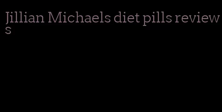 Jillian Michaels diet pills reviews