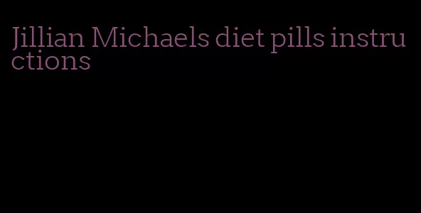 Jillian Michaels diet pills instructions