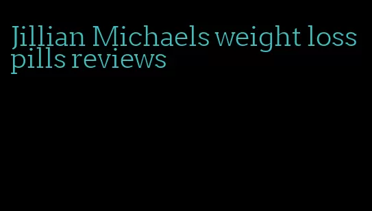 Jillian Michaels weight loss pills reviews