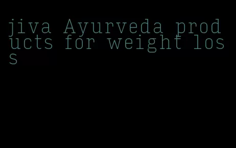 jiva Ayurveda products for weight loss