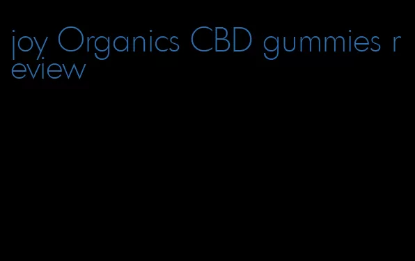joy Organics CBD gummies review