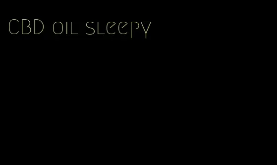 CBD oil sleepy
