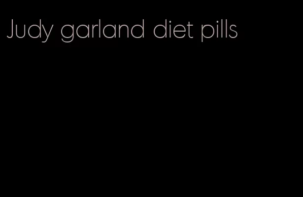 Judy garland diet pills