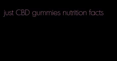 just CBD gummies nutrition facts