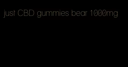just CBD gummies bear 1000mg