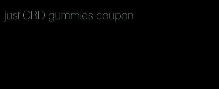 just CBD gummies coupon